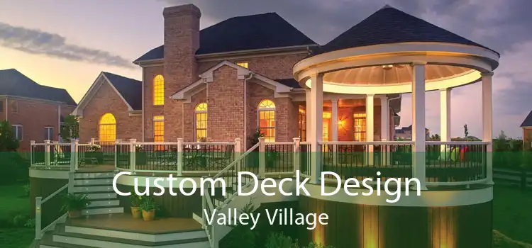 Custom Deck Design Valley Village